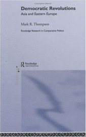 book Democratic Revolutions: Asia and Eastern Europe (Routledge Research in Comparative Politics, 5)