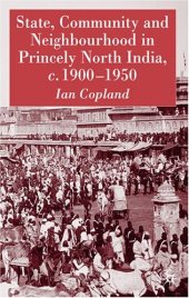 book State, Community and Neighbourhood in Princely North India, c. 1900-1950