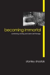 book Becoming Immortal: Combining Cloning and Stem-Cell Therapy