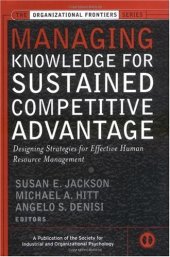 book Managing Knowledge for Sustained Competitive Advantage: Designing Strategies for Effective Human Resource Management (J-B SIOP Frontiers Series) March 2003