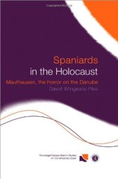 book Spaniards in the Holocaust: Mauthausen, Horror on the Danube (Routledge Canada-Blanch Studies on Contemporary Spain, 2)
