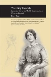 book Watching Hannah: Sex, Horror and Bodily De-Formation in Victorian England (Picturing History)