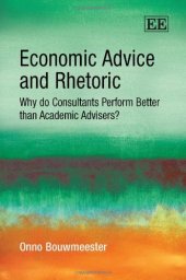 book Economic Advice and Rhetoric: Why Do Consultants Perform Better Than Academic Advisers?