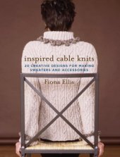book Inspired Cable Knits: 20 Creative Designs for Making Sweaters and Accessories