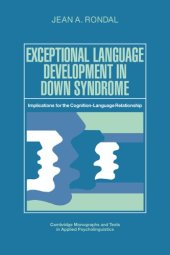 book Exceptional Language Development in Down Syndrome: Implications for the Cognition-Language Relationship (Cambridge Monographs and Texts in Applied Psycholinguistics)