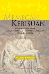 book Memecah kebisuan : Agama Katolik mendengar suara perempuan korban kekerasan demi keadilan : respon Katolik