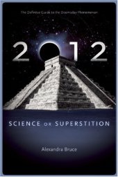 book 2012: Science or Superstition (The Definitive Guide to the Doomsday Phenomenon)