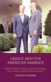 book Greece and the American Embrace: Greek Foreign Policy Towards Turkey, the US and the Western Alliance (Library of International Relations)