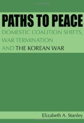 book Paths to Peace: Domestic Coalition Shifts, War Termination and the Korean War