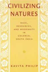 book Civilizing Natures: Race, Resources, and Modernity in Colonial South India