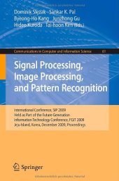 book Signal Processing, Image Processing and Pattern Recognition: International Conference, SIP 2009, Held as Part of the Future Generation Information Technology Conference, FGIT 2009, Jeju Island, Korea, December 10-12, 2009. Proceedings