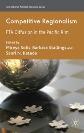 book Competitive Regionalism: FTA Diffusion in the Pacific Rim (International Political Economy)