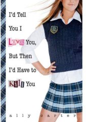 book Gallagher Girls 1 I'd Tell You I Love You, but Then I'd Have to Kill You