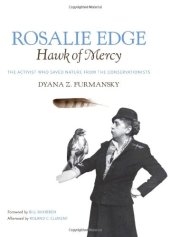 book Rosalie Edge, Hawk of Mercy: The Activist Who Saved Nature from the Conservationists (Wormsloe Foundation Nature Book)