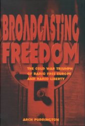 book Broadcasting Freedom: The Cold War Triumph of Radio Free Europe and Radio Liberty