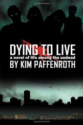 book Dying to Live: A Novel of Life Among the Undead