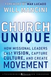 book Church Unique: How Missional Leaders Cast Vision, Capture Culture, and Create Movement (J-B Leadership Network Series)