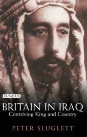 book Britain in Iraq: Contriving King and Country (Library of Middle East History)