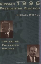 book Russia's 1996 Presidential Election: The End of Polarized Politics (Hoover Institution Press Publication)