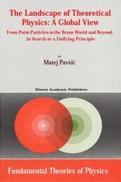 book The Landscape of Theoretical Physics: A Global View - From Point Particles to the Brane World and Beyond in Search of a Unifying Principle (Fundamental Theories of Physics, Volume 119)