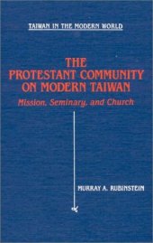 book The Protestant Community of Modern Taiwan: Mission, Seminary, and Church (Taiwan in the Modern World)