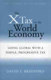 book The X-Tax in the World Economy: Going Global with a Simple, Progressive Tax (AEI Studies on Tax Reform)