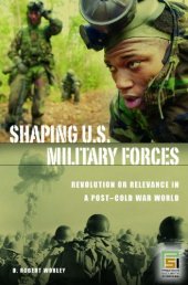 book Shaping U.S. Military Forces: Revolution or Relevance in a Post-Cold War World