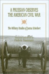 book A Prussian Observes the American Civil War: The Military Studies of Justus Scheibert (Shades of Blue and Gray Series)