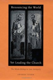 book Renouncing the World Yet Leading the Church: The Monk-Bishop in Late Antiquity