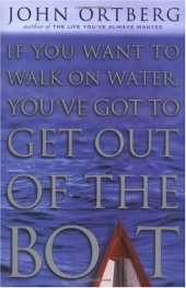 book If You Want to Walk on Water, You've Got to Get Out of the Boat