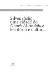 book Silves (Xelb), uma cidade do Gharb al-Andalus: territorio e cultura (Trabalhos de Arqueologia 23)