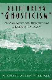 book Rethinking 'Gnosticism', An Argument for Dismantling a Dubious Category