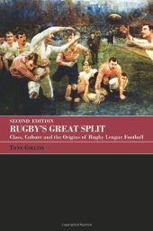 book Rugby's Great Split: Class, Culture and the Origins of Rugby League Football (Sport in the Global Society)