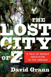 book The Lost City of Z: A Tale of Deadly Obsession in the Amazon