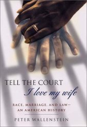 book Tell the Court I Love My Wife: Race, Marriage, and Law--An American History