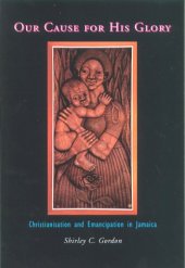 book Our Cause for His Glory: Christianization and Emancipation in Jamaica
