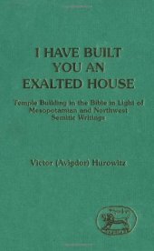 book I Have Built You an Exalted House: Temple Building in the Bible in the Light of Mesopotamian and North-West Semitic Writings (JSOT-ASOR Supplement Series 5)