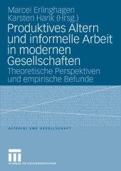 book Produktives Altern und informelle Arbeit in modernen Gesellschaften: Theoretische Perspektiven und empirische Befunde (Reihe: Alter(n) und Gesellschaft, Band 16)