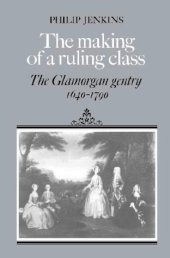 book The Making of a Ruling Class: The Glamorgan Gentry 1640-1790