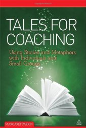 book Tales for Coaching: Using Stories and Metaphors with Individuals and Small Groups