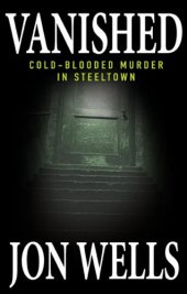 book Vanished: Cold-Blooded Murder in Steeltown