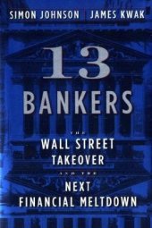 book 13 Bankers: The Wall Street Takeover and the Next Financial Meltdown