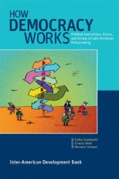 book How Democracy Works: Political Institutions, Actors, and Arenas in Latin American Policymaking (Interamerican Development Bank)