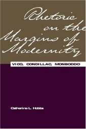 book Rhetoric on the Margins of Modernity: Vico, Condillac, Monboddo (Rhetorical Philosophy & Theory)