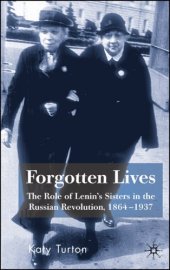 book Forgotten Lives: The Role of Lenin's Sisters in the Russian Revolution, 1864-1937