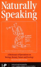 book Naturally Speaking: A Dictionary of Quotations on Biology, Botany, Nature and Zoology, Second Edition