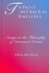 book The Face of the Other and the Trace of God: Essays on the Philosophy of Emmanuel Levinas (Perspectives in Continental Philosophy, 10)