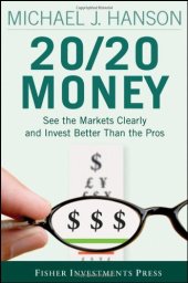 book 20 20 Money: See the Markets Clearly and Invest Better Than the Pros (Fisher Investments Press)