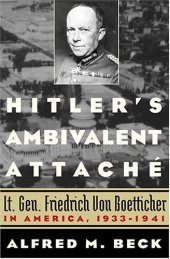 book Hitler's Ambivalent Attache: Lt. Gen. Friedrich Von Boetticher in America, 1933-1941