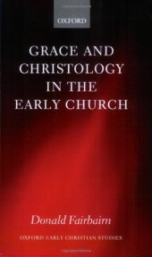 book Grace and Christology in the Early Church (Oxford Early Christian Studies)